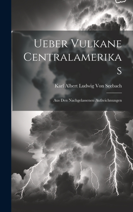 Kniha Ueber Vulkane Centralamerikas Karl Albert Ludwig Von Seebach