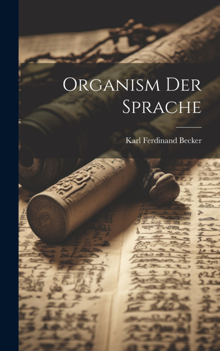 Knjiga Organism Der Sprache Karl Ferdinand Becker