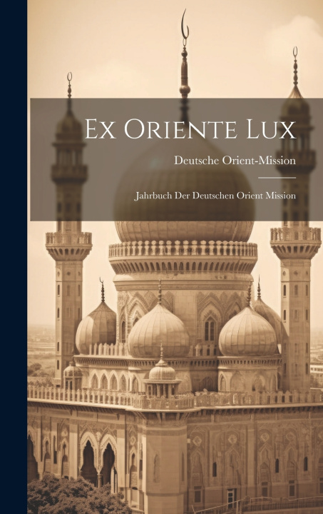 Kniha Ex Oriente Lux Deutsche Orient-Mission