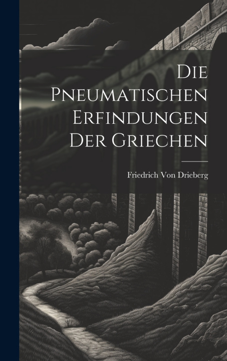 Boek Die pneumatischen Erfindungen der Griechen Friedrich Von Drieberg