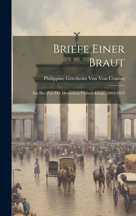 Kniha Briefe Einer Braut Philippine Griesheim Von Von Cramm