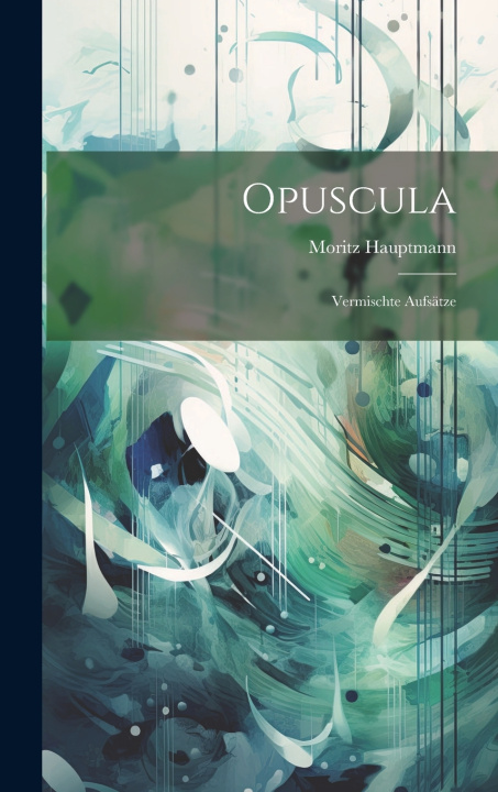 Kniha Opuscula Moritz Hauptmann