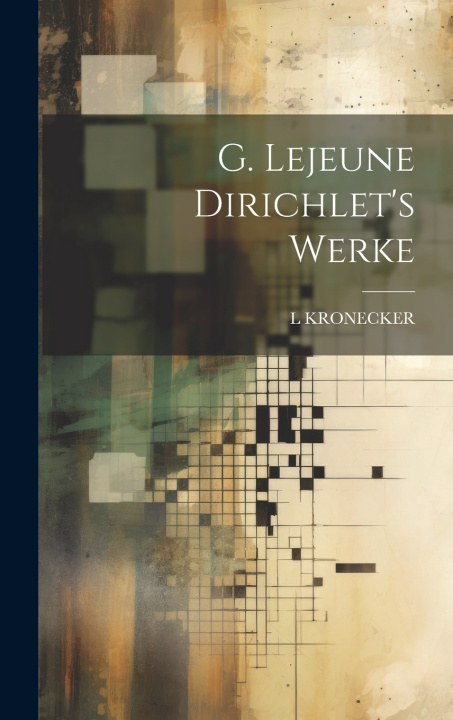 Kniha G. Lejeune Dirichlet's Werke L KRONECKER