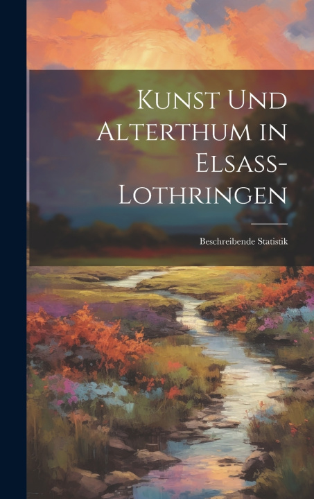 Knjiga Kunst Und Alterthum in Elsass-Lothringen Anonymous