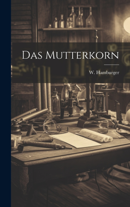 Kniha Das Mutterkorn W. Hamburger