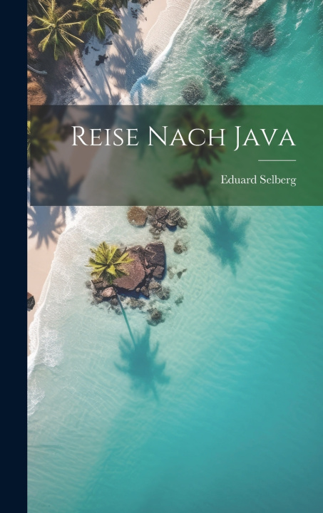 Könyv Reise Nach Java Eduard Selberg