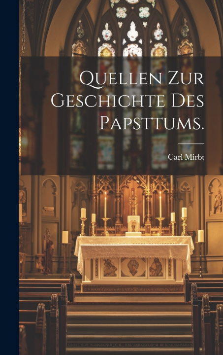 Kniha Quellen zur Geschichte des Papsttums. Carl Mirbt