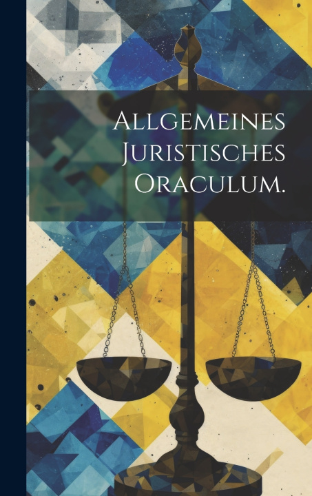 Kniha Allgemeines Juristisches Oraculum. Anonymous