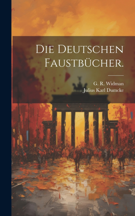 Knjiga Die deutschen Faustbücher. Julius Karl Dumcke