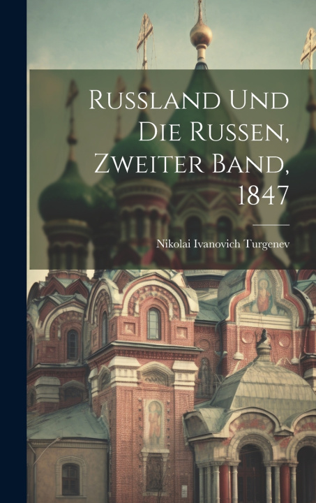 Kniha Russland und die Russen, Zweiter Band, 1847 Nikolai Ivanovich Turgenev