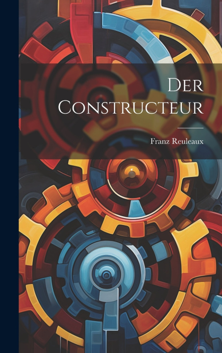 Könyv Der Constructeur Franz Reuleaux
