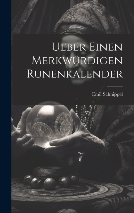 Kniha Ueber einen Merkwürdigen Runenkalender Emil Schnippel