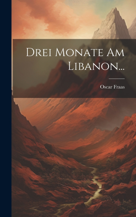 Kniha Drei Monate am Libanon... Oscar Fraas