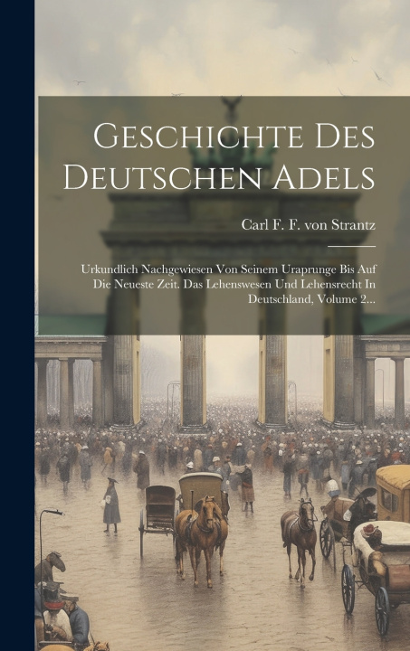 Книга Geschichte Des Deutschen Adels Carl F. F. von Strantz