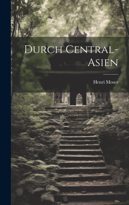 Kniha Durch Central-Asien Henri Moser