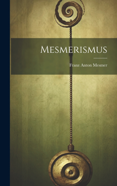 Könyv Mesmerismus Franz Anton Mesmer
