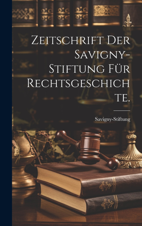 Kniha Zeitschrift der Savigny-Stiftung für Rechtsgeschichte. Savigny-Stiftung