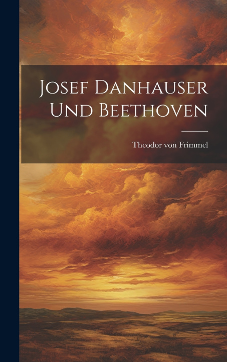 Kniha Josef Danhauser und Beethoven Theodor von Frimmel