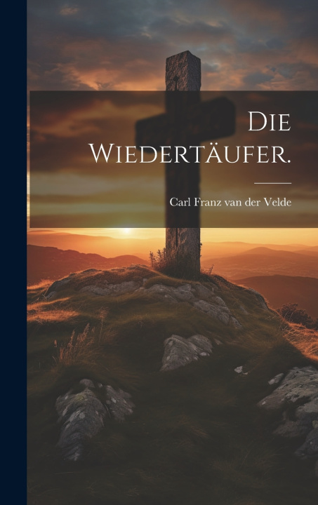 Knjiga Die Wiedertäufer. Carl Franz van der Velde