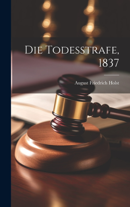 Kniha Die Todesstrafe, 1837 August Friedrich Holst
