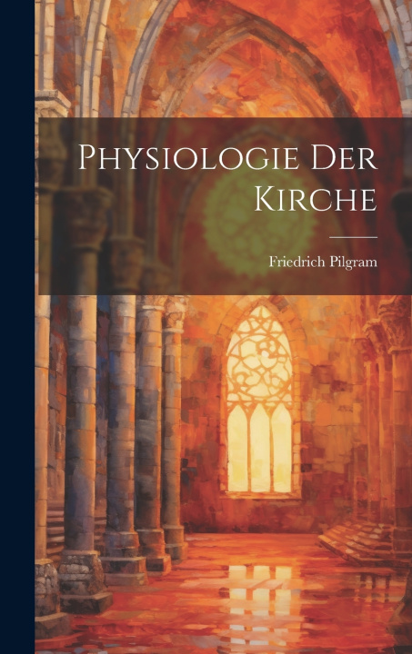 Kniha Physiologie Der Kirche Friedrich Pilgram