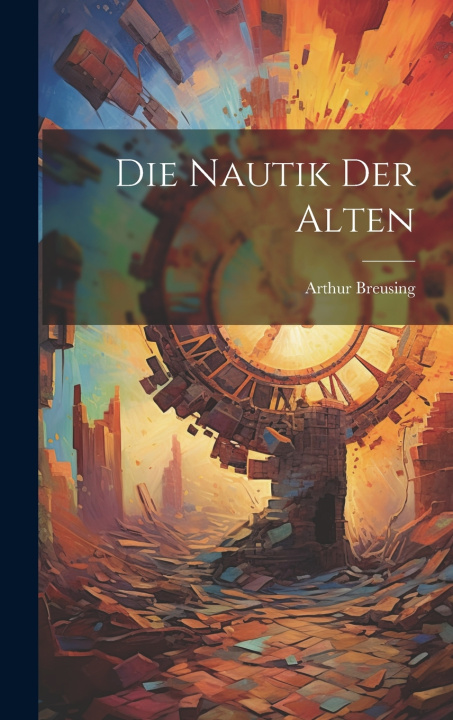 Kniha Die Nautik Der Alten Arthur Breusing