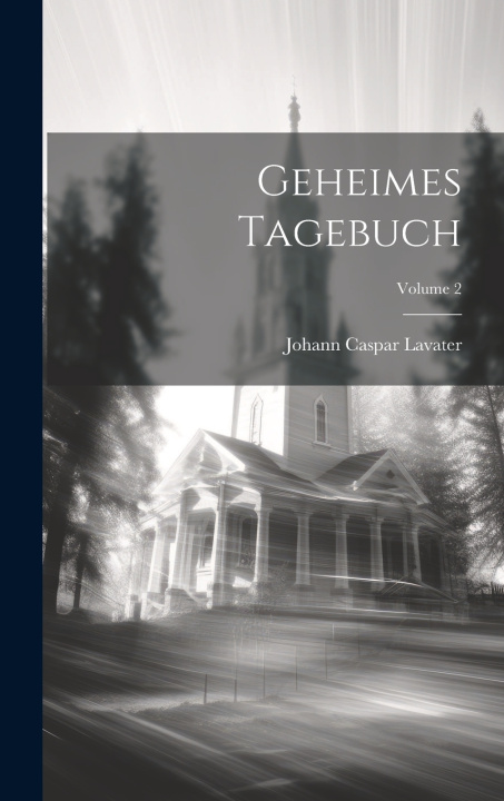 Kniha Geheimes Tagebuch; Volume 2 Johann Caspar Lavater