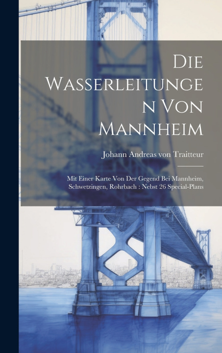 Knjiga Die Wasserleitungen Von Mannheim Johann Andreas von Traitteur