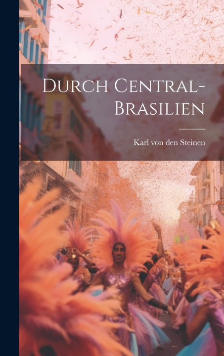 Kniha Durch Central-brasilien Karl von den Steinen