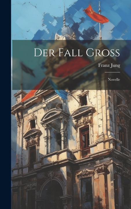 Kniha Der Fall Gross Franz Jung