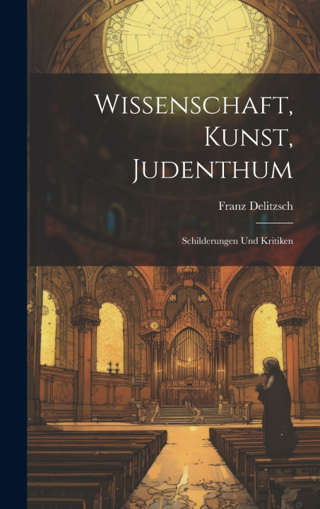 Kniha Wissenschaft, Kunst, Judenthum Franz Delitzsch
