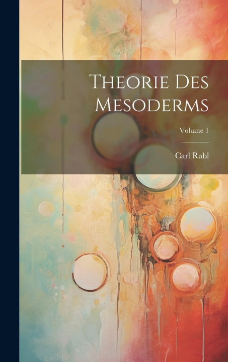Kniha Theorie Des Mesoderms; Volume 1 Carl Rabl