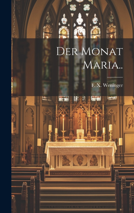 Kniha Der monat Maria.. F. X. (Francis Xavier) 180... Weninger