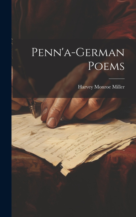 Knjiga Penn'a-German poems Harvey Monroe 1871- Miller