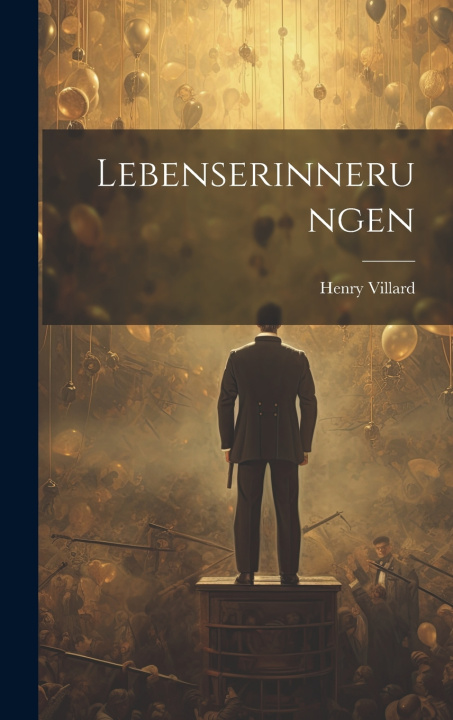 Kniha Lebenserinnerungen Henry 1835-1900 Villard