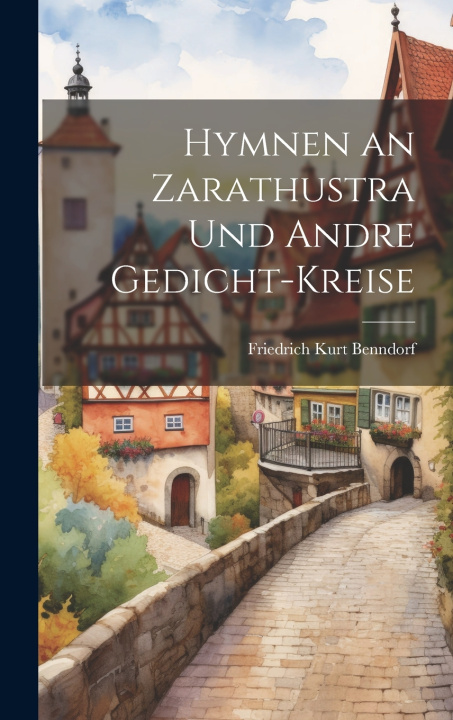 Kniha Hymnen an Zarathustra und andre Gedicht-Kreise Friedrich Kurt Benndorf