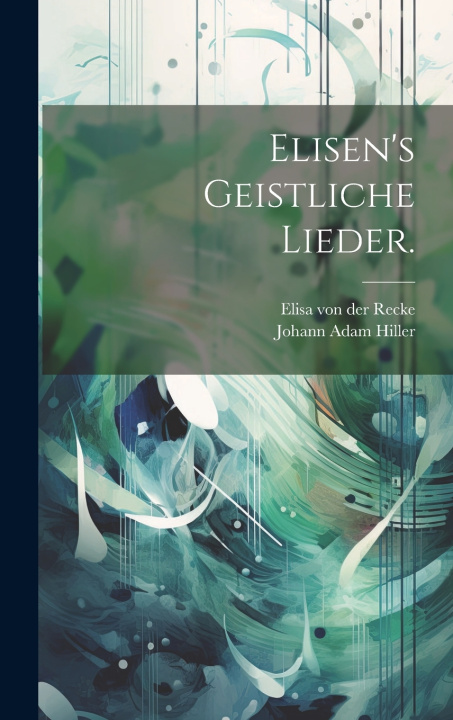 Knjiga Elisen's Geistliche Lieder. Elisa von der Recke