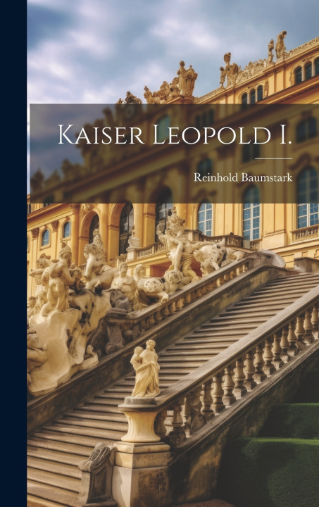 Kniha Kaiser Leopold I. Reinhold Baumstark