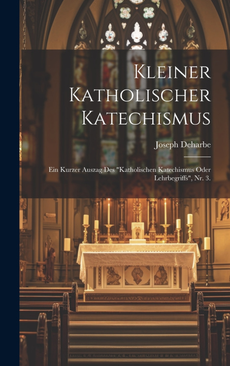 Kniha Kleiner katholischer Katechismus Joseph Deharbe