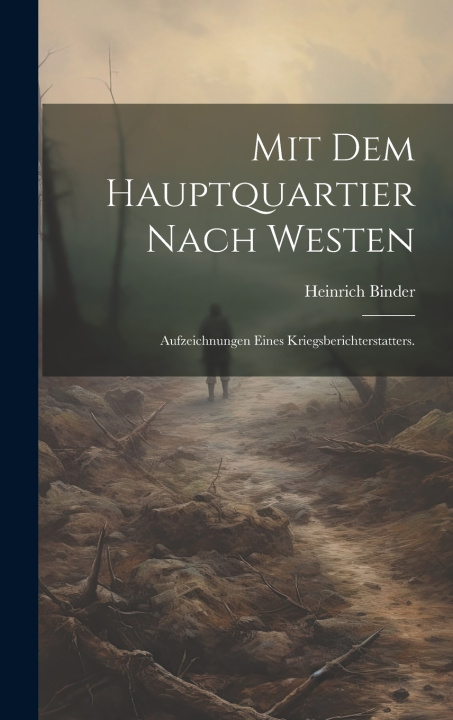 Kniha Mit dem Hauptquartier nach Westen Heinrich Binder