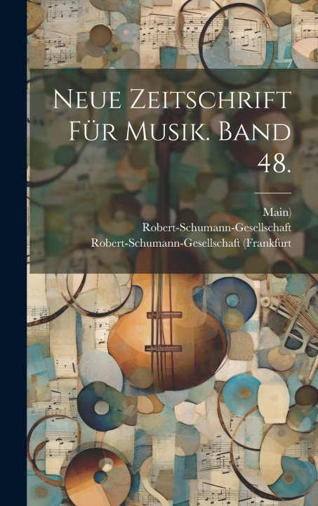 Kniha Neue Zeitschrift für Musik. Band 48. Robert-Schumann-Gesellsch (Düsseldorf)
