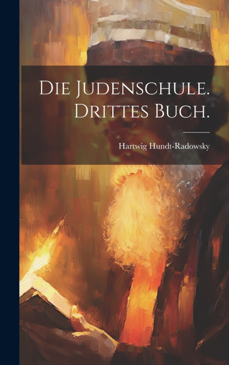 Könyv Die Judenschule. Drittes Buch. Hartwig Hundt-Radowsky