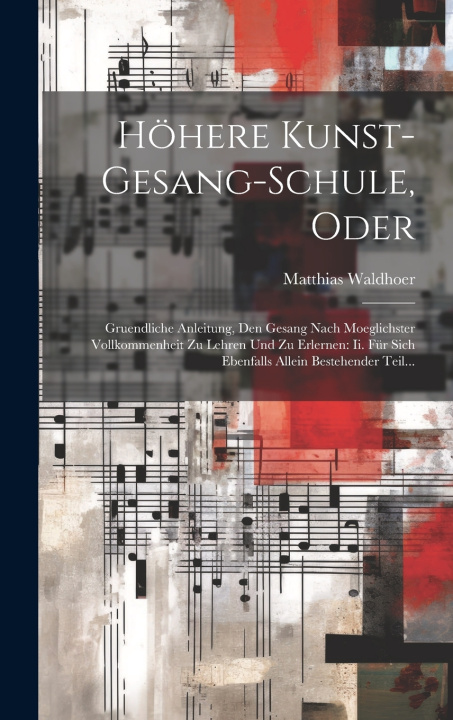 Kniha Höhere Kunst-gesang-schule, Oder Matthias Waldhoer