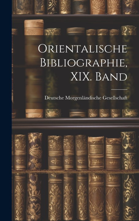 Книга Orientalische Bibliographie, XIX. Band Deutsche Morgenländische Gesellschaft