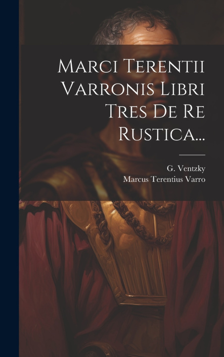 Knjiga Marci Terentii Varronis Libri Tres De Re Rustica... Marcus Terentius Varro