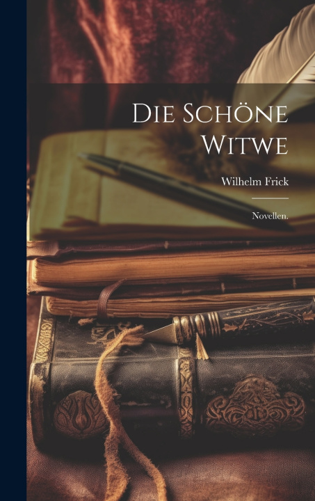 Kniha Die Schöne Witwe Wilhelm Frick