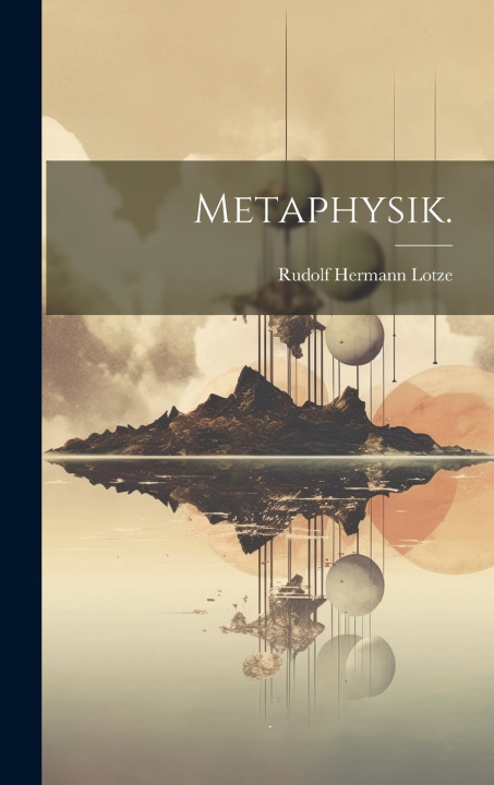 Kniha Metaphysik. Rudolf Hermann Lotze
