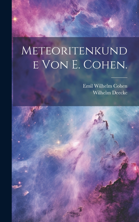 Kniha Meteoritenkunde von E. Cohen. Emil Wilhelm Cohen
