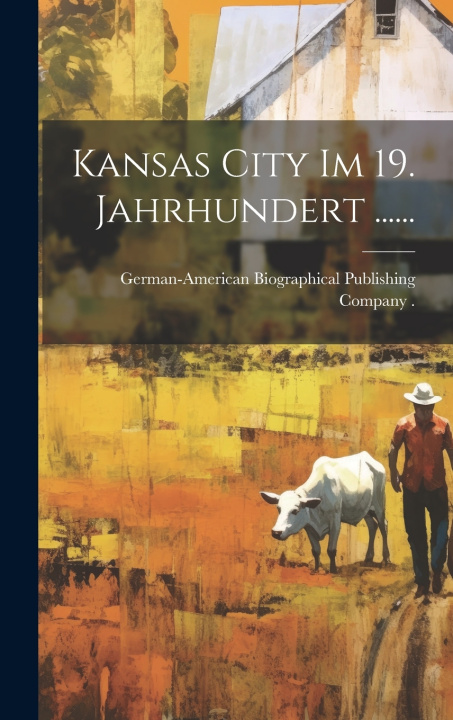 Knjiga Kansas City im 19. Jahrhundert ...... German-American Biographical Publishing