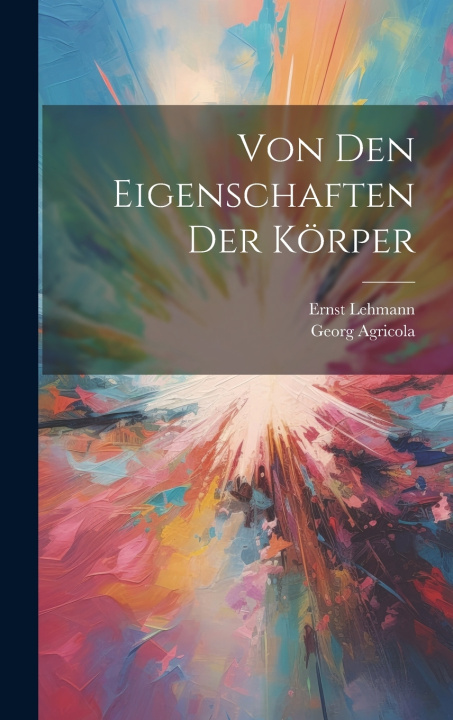 Kniha Von den Eigenschaften der Körper Georg Agricola